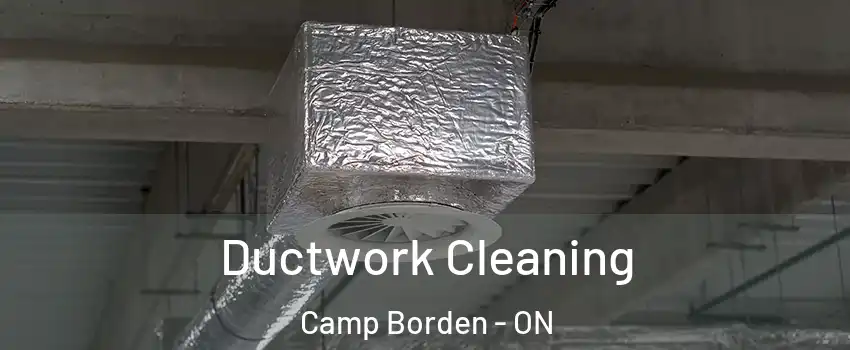  Ductwork Cleaning Camp Borden - ON