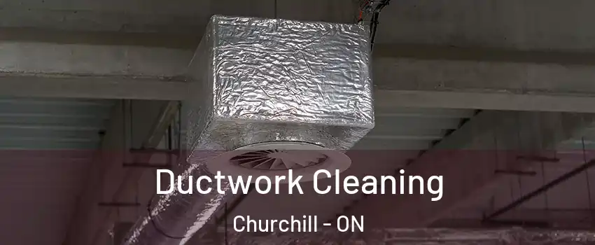  Ductwork Cleaning Churchill - ON