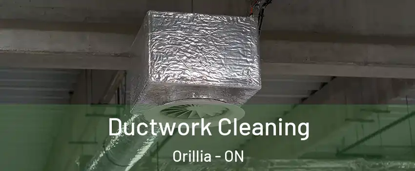 Ductwork Cleaning Orillia - ON