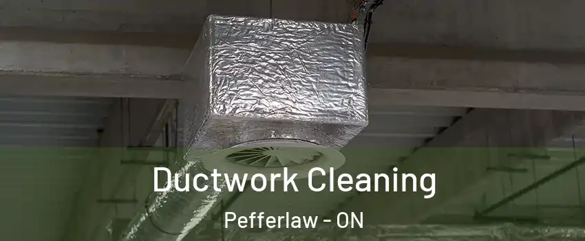 Ductwork Cleaning Pefferlaw - ON