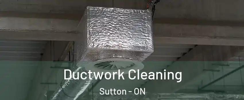  Ductwork Cleaning Sutton - ON