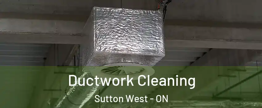  Ductwork Cleaning Sutton West - ON