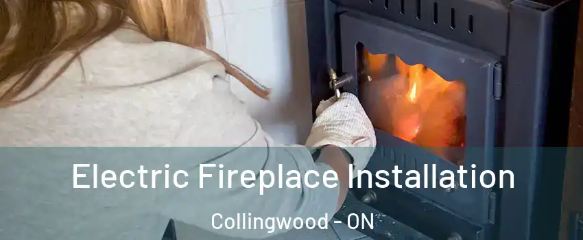  Electric Fireplace Installation Collingwood - ON