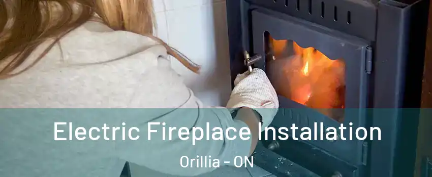  Electric Fireplace Installation Orillia - ON