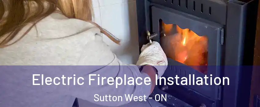 Electric Fireplace Installation Sutton West - ON