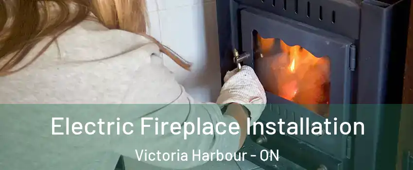  Electric Fireplace Installation Victoria Harbour - ON