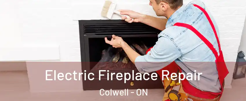  Electric Fireplace Repair Colwell - ON