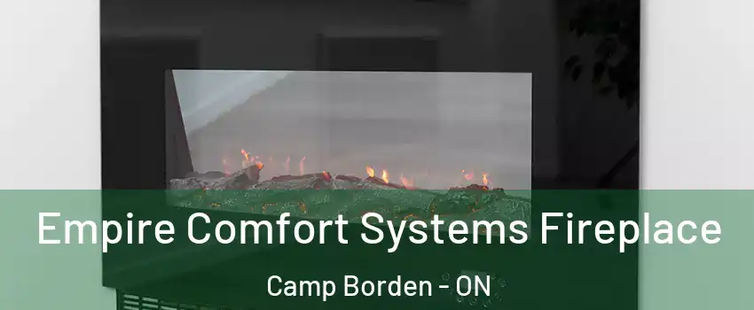  Empire Comfort Systems Fireplace Camp Borden - ON