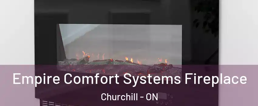  Empire Comfort Systems Fireplace Churchill - ON