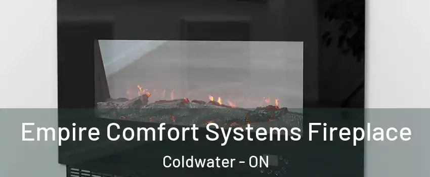 Empire Comfort Systems Fireplace Coldwater - ON