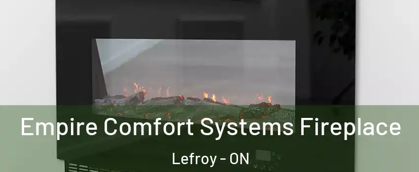  Empire Comfort Systems Fireplace Lefroy - ON