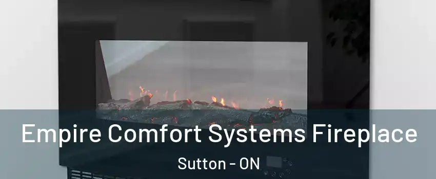  Empire Comfort Systems Fireplace Sutton - ON