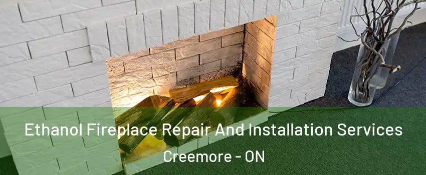  Ethanol Fireplace Repair And Installation Services Creemore - ON