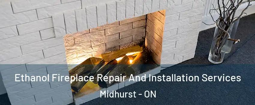Ethanol Fireplace Repair And Installation Services Midhurst - ON