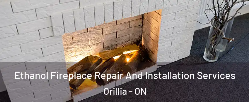  Ethanol Fireplace Repair And Installation Services Orillia - ON
