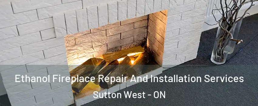  Ethanol Fireplace Repair And Installation Services Sutton West - ON