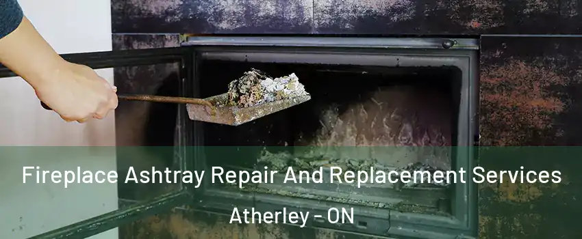  Fireplace Ashtray Repair And Replacement Services Atherley - ON