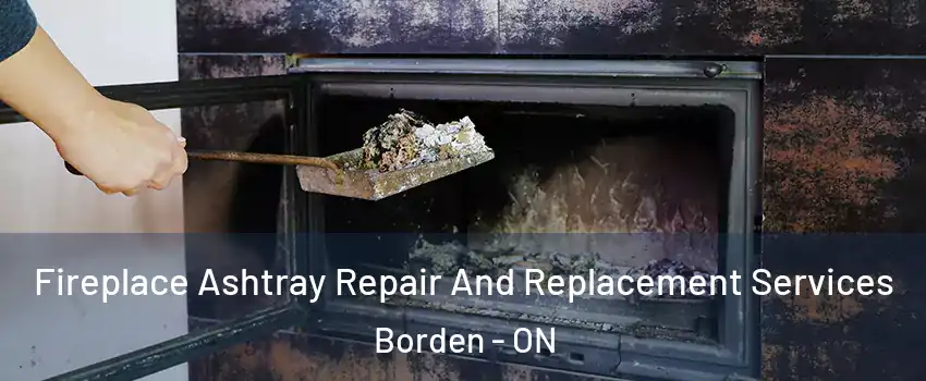  Fireplace Ashtray Repair And Replacement Services Borden - ON