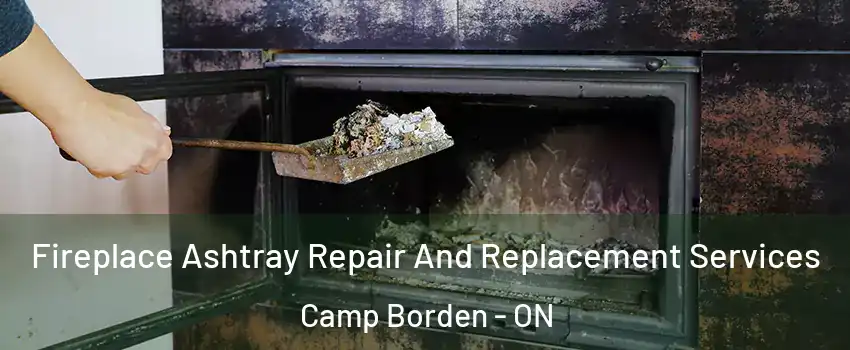  Fireplace Ashtray Repair And Replacement Services Camp Borden - ON