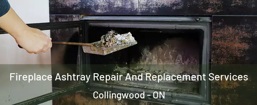  Fireplace Ashtray Repair And Replacement Services Collingwood - ON