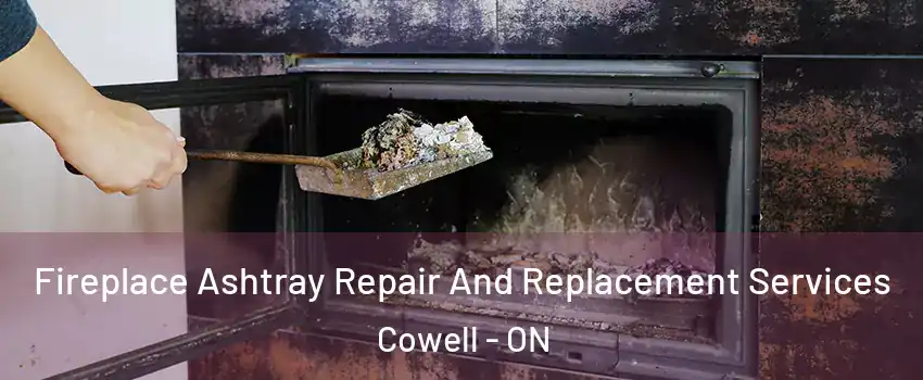  Fireplace Ashtray Repair And Replacement Services Cowell - ON