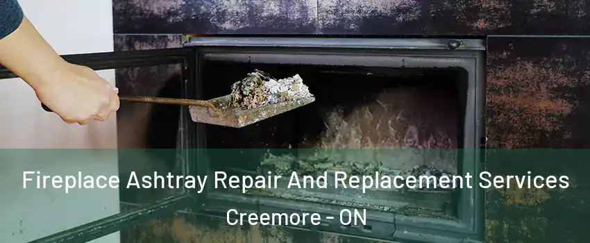  Fireplace Ashtray Repair And Replacement Services Creemore - ON