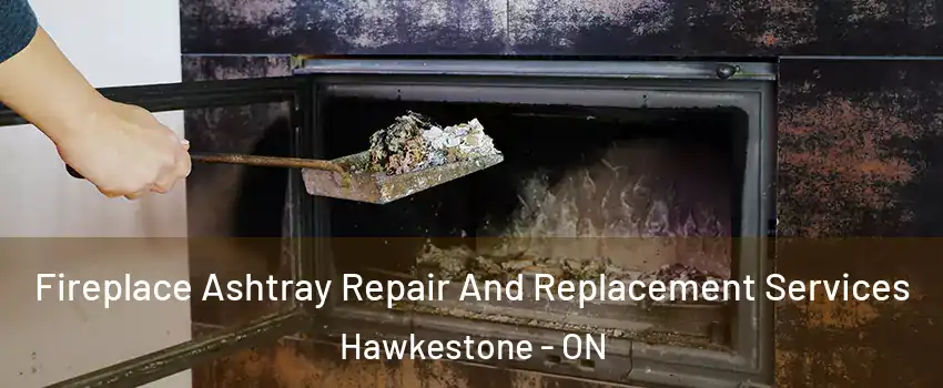  Fireplace Ashtray Repair And Replacement Services Hawkestone - ON