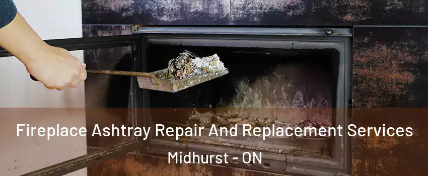  Fireplace Ashtray Repair And Replacement Services Midhurst - ON