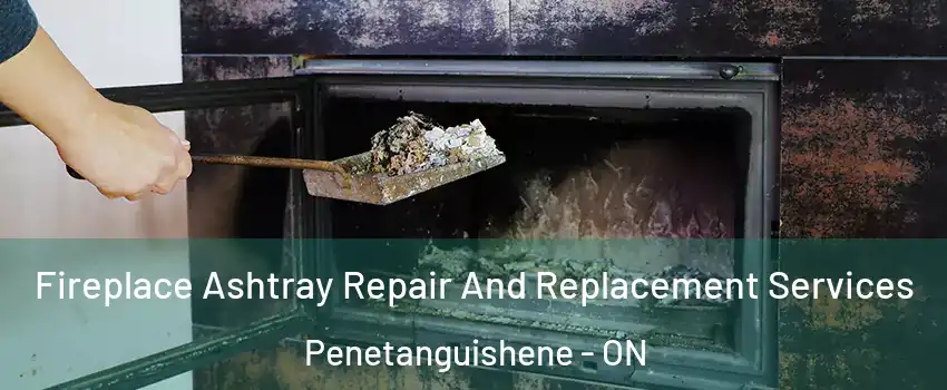 Fireplace Ashtray Repair And Replacement Services Penetanguishene - ON