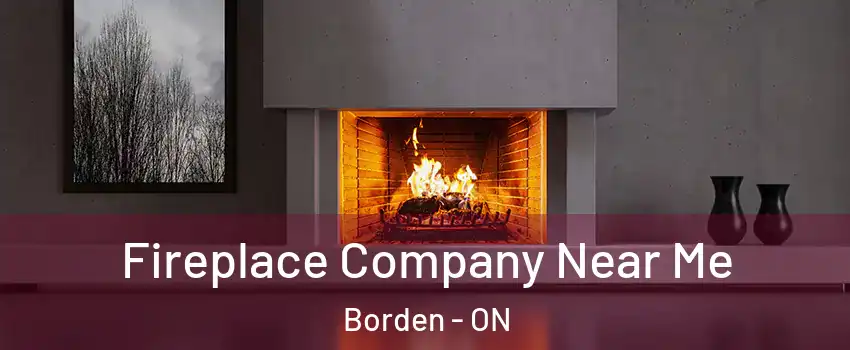 Fireplace Company Near Me Borden - ON