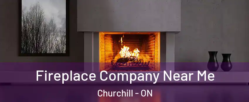 Fireplace Company Near Me Churchill - ON