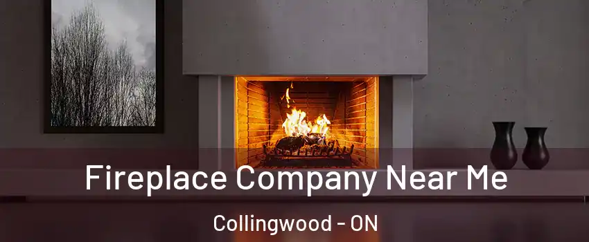  Fireplace Company Near Me Collingwood - ON