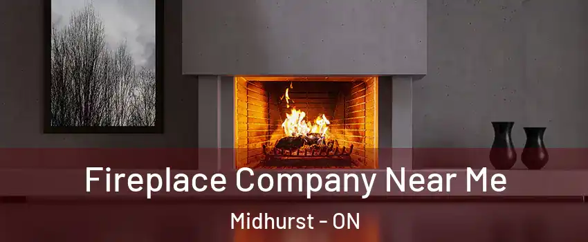  Fireplace Company Near Me Midhurst - ON