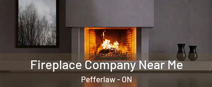 Fireplace Company Near Me Pefferlaw - ON