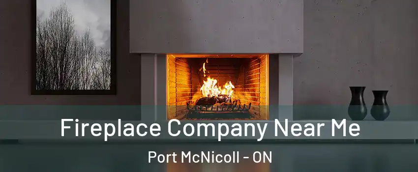  Fireplace Company Near Me Port McNicoll - ON