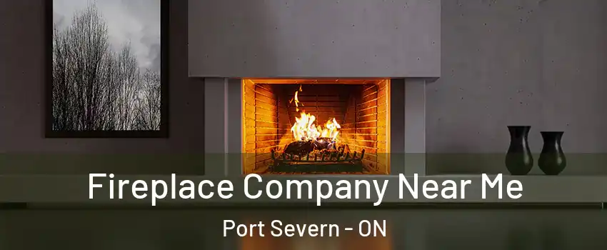  Fireplace Company Near Me Port Severn - ON