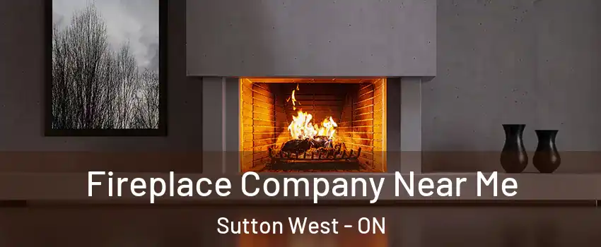  Fireplace Company Near Me Sutton West - ON