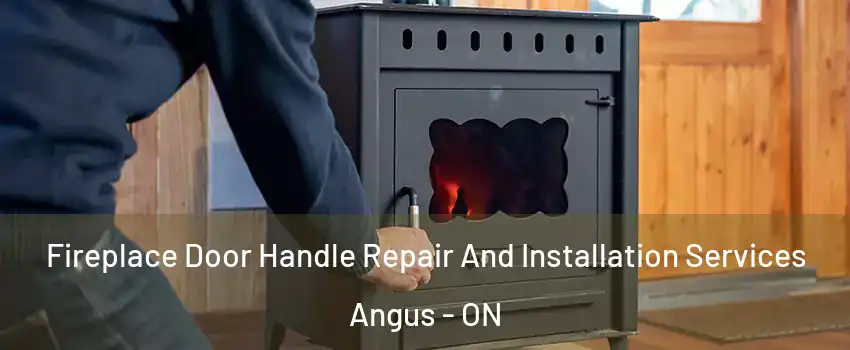  Fireplace Door Handle Repair And Installation Services Angus - ON