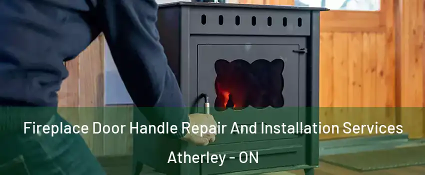  Fireplace Door Handle Repair And Installation Services Atherley - ON