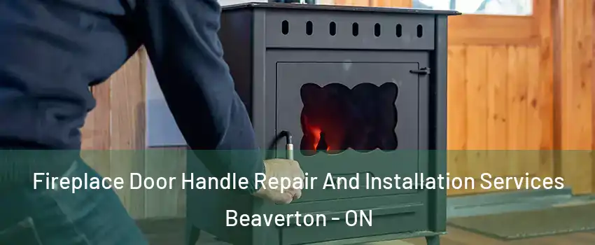  Fireplace Door Handle Repair And Installation Services Beaverton - ON