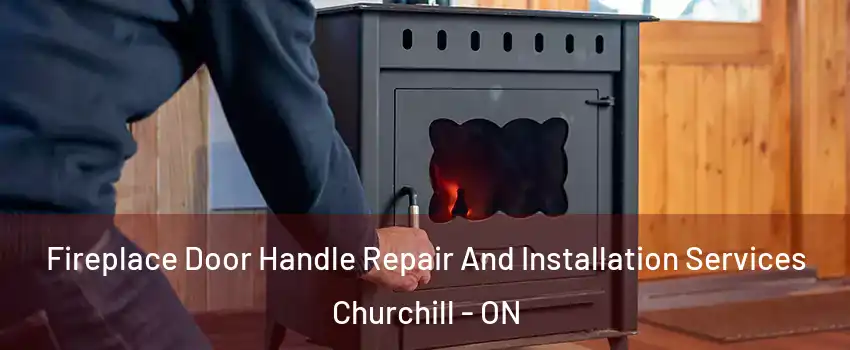 Fireplace Door Handle Repair And Installation Services Churchill - ON