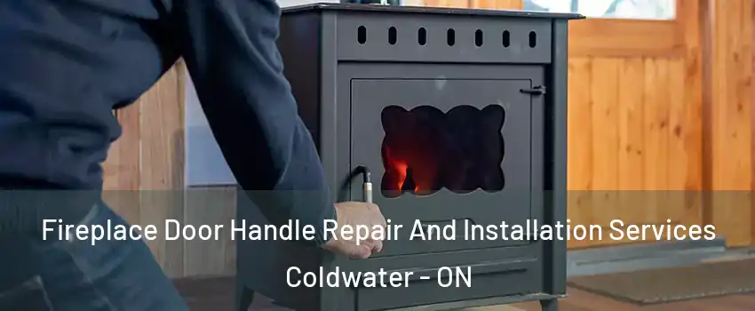  Fireplace Door Handle Repair And Installation Services Coldwater - ON