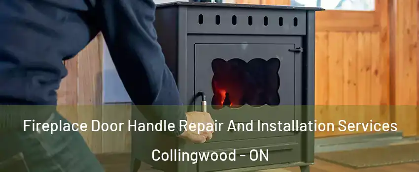  Fireplace Door Handle Repair And Installation Services Collingwood - ON