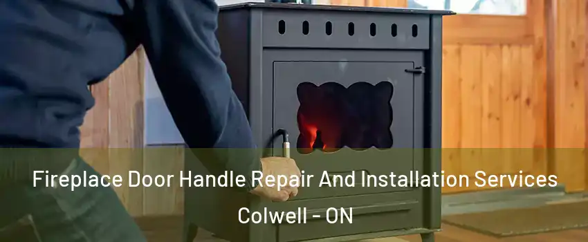 Fireplace Door Handle Repair And Installation Services Colwell - ON