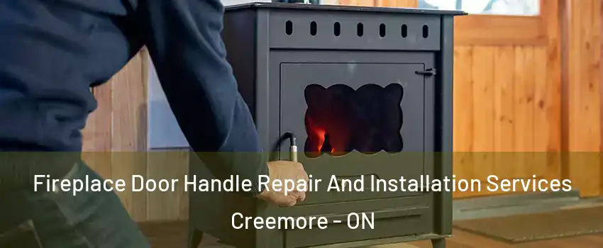 Fireplace Door Handle Repair And Installation Services Creemore - ON