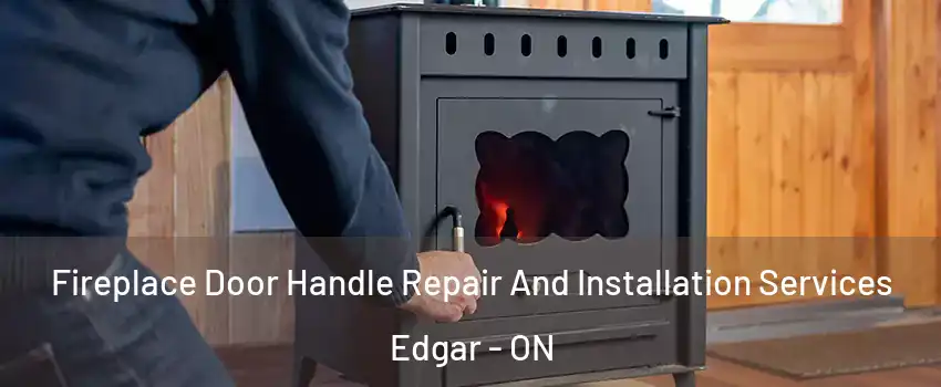  Fireplace Door Handle Repair And Installation Services Edgar - ON