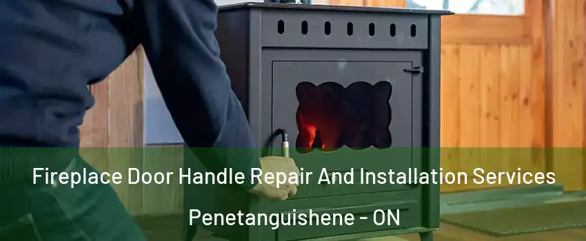  Fireplace Door Handle Repair And Installation Services Penetanguishene - ON