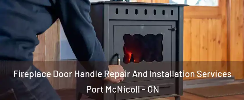  Fireplace Door Handle Repair And Installation Services Port McNicoll - ON