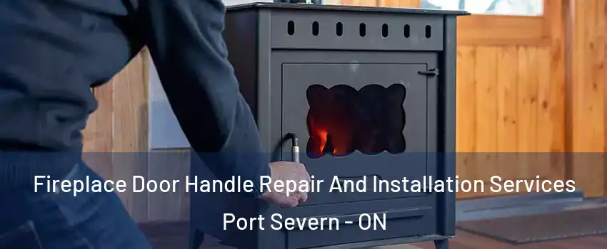  Fireplace Door Handle Repair And Installation Services Port Severn - ON