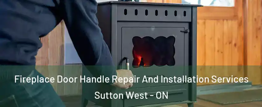  Fireplace Door Handle Repair And Installation Services Sutton West - ON
